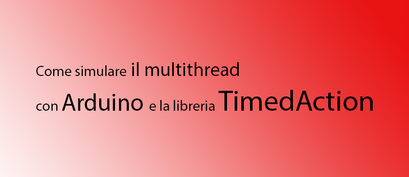 multithread con Arduino e la libreria TimedAction